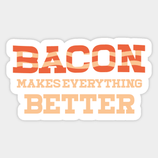 Bacon Makes Everything Better Sticker